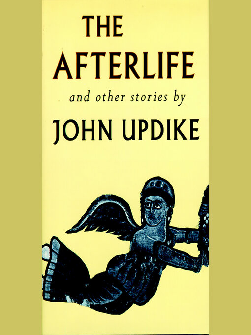 Title details for The Afterlife and Other Stories by John Updike - Wait list